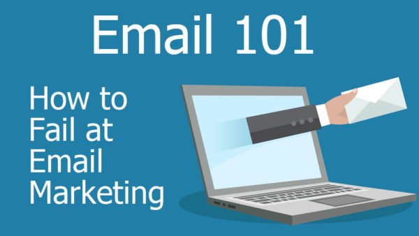 How to Fail at Email Marketing - Email 101