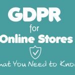 What the GDPR Means to Online Stores?