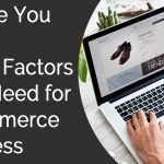 Before You Build an Ecommerce Website: The 4 Key Factors You Must Know