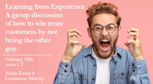 Austin Retail & Ecommerce Zoom Meetup - focus on your customer service