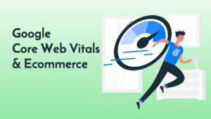 Google Core Web Vitals & Ecommerce