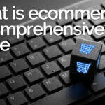 What is Ecommerce? A Comprehensive Guide to Online Retail