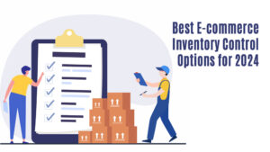 Best E-commerce Inventory Control Options for 2024